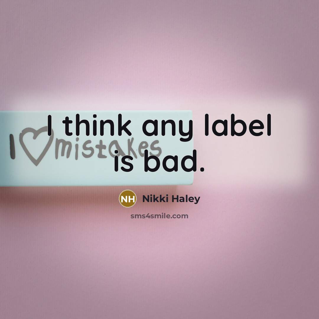 “I think any label is bad.…” quote by Nikki Haley