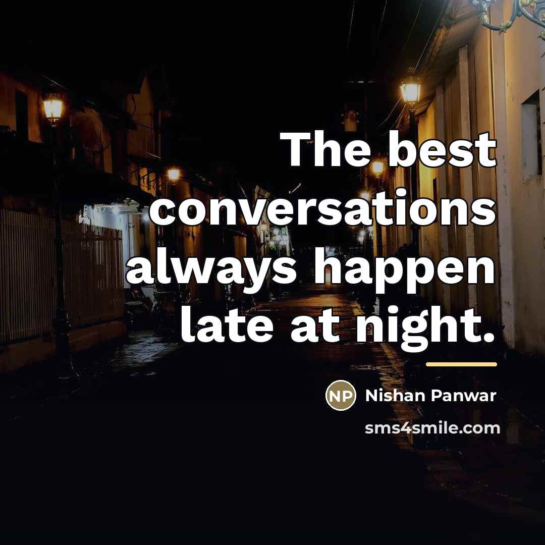 “The best conversations always happen late at night.…” quote by Nishan Panwar