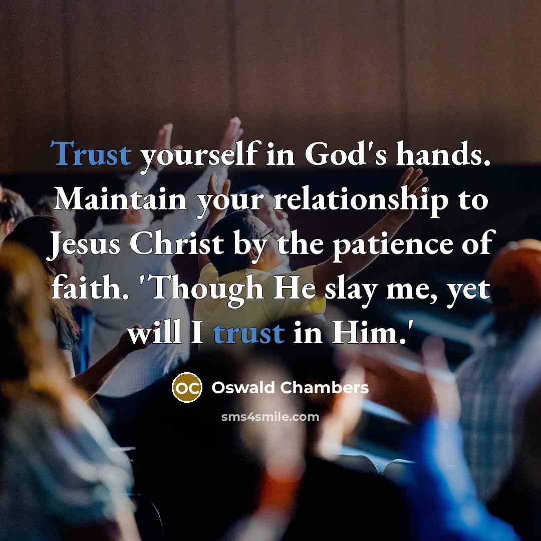 “Trust yourself in God's hands. Maintain your relationship to Jesus…” quote by Oswald Chambers
