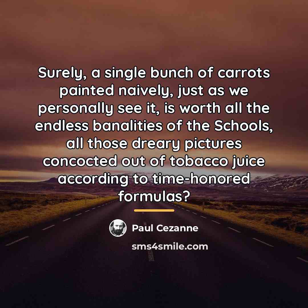 “Surely, a single bunch of carrots painted naively, just as…” quote by Paul Cezanne