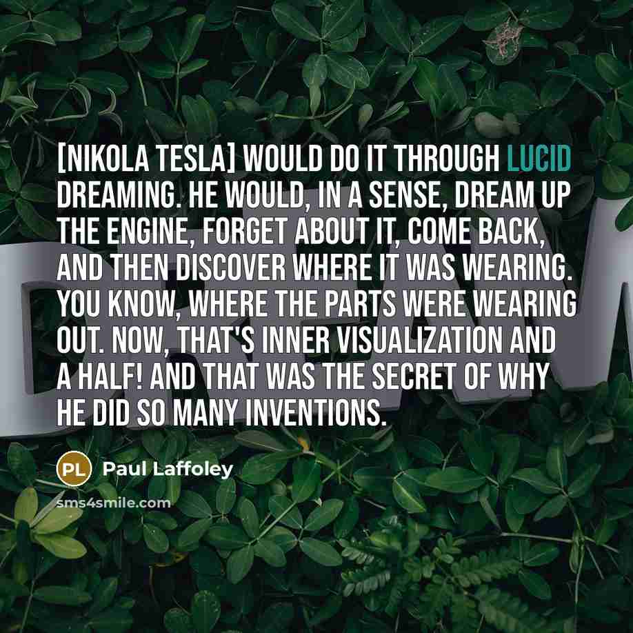 “[Nikola Tesla] would do it through lucid dreaming. He would,…” quote by Paul Laffoley