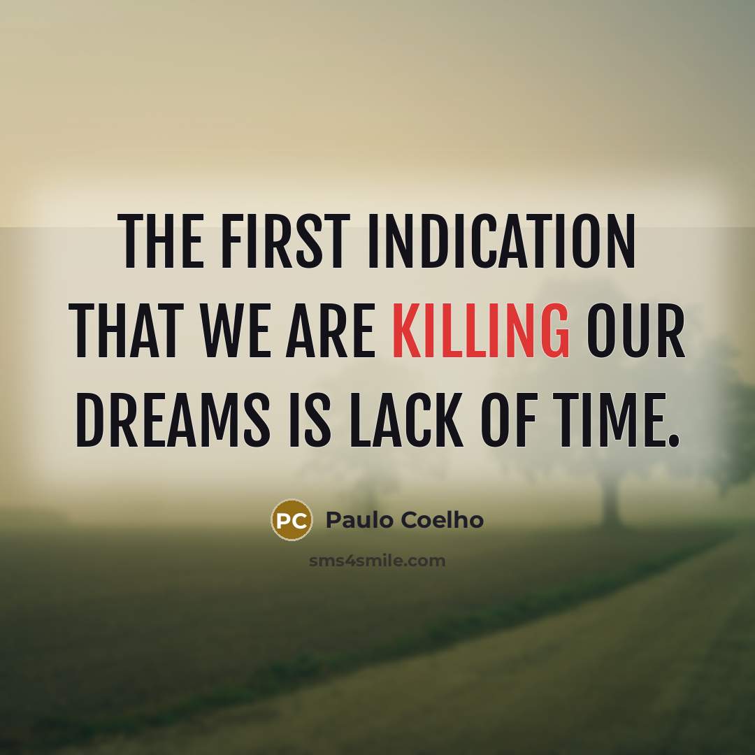 “The first indication that we are killing our dreams is…” quote by Paulo Coelho