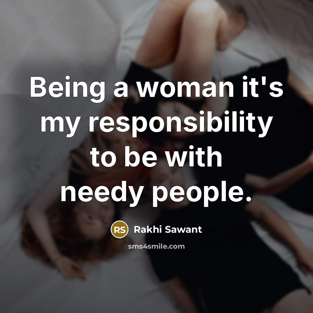 “Being a woman it's my responsibility to be with needy…” quote by Rakhi Sawant