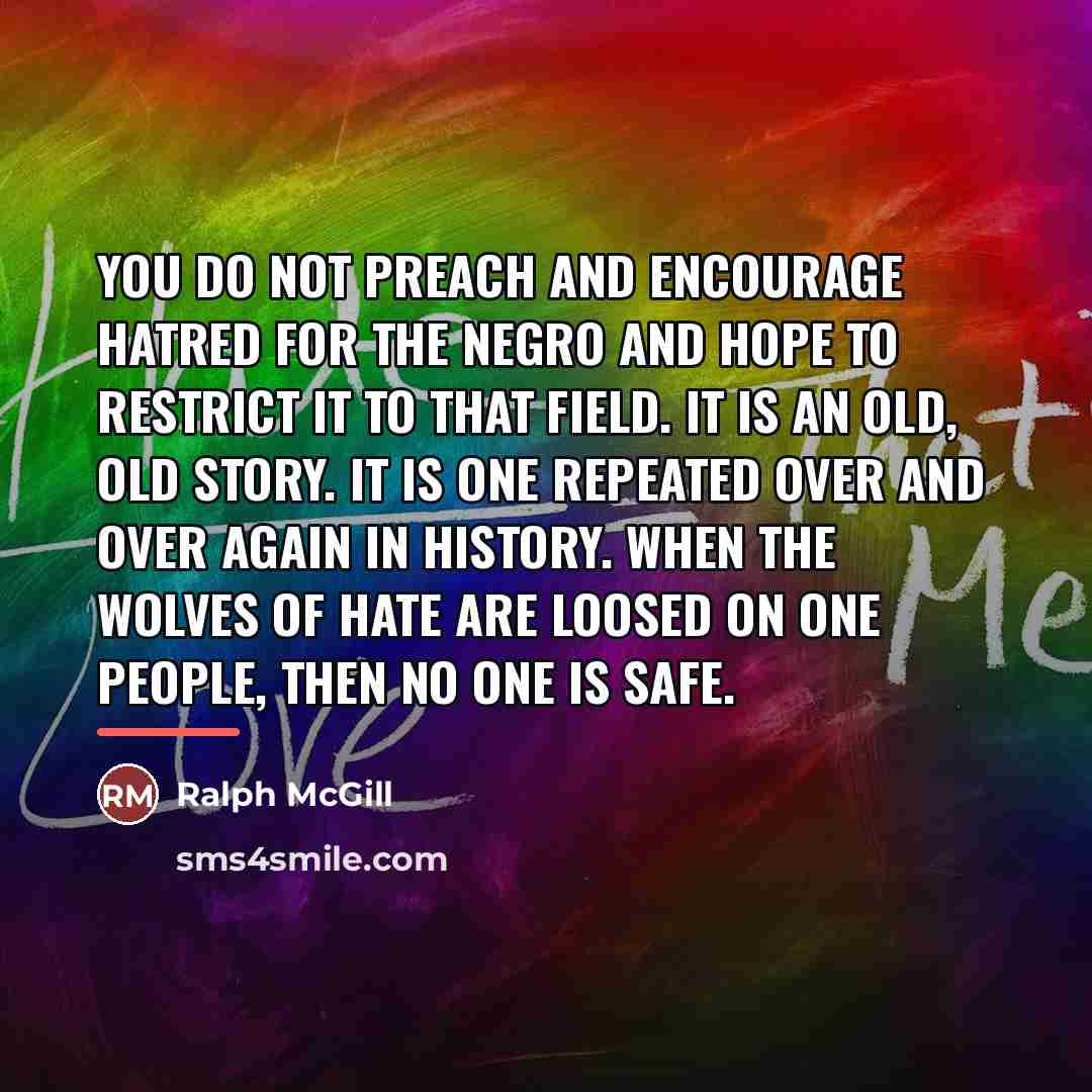 “You do not preach and encourage hatred for the Negro…” quote by Ralph McGill
