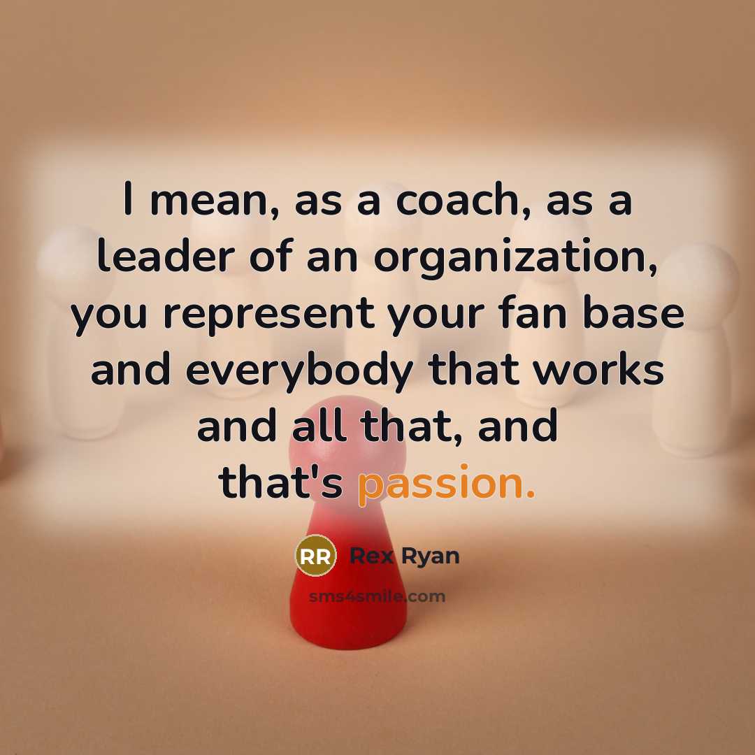 “I mean, as a coach, as a leader of an…” quote by Rex Ryan