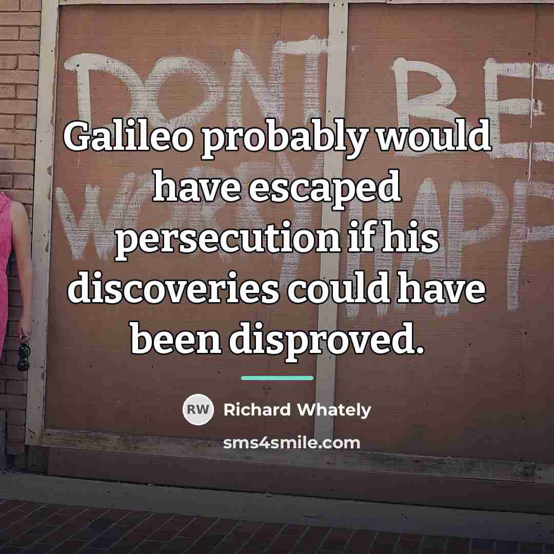 “Galileo probably would have escaped persecution if his discoveries could…” quote by Richard Whately