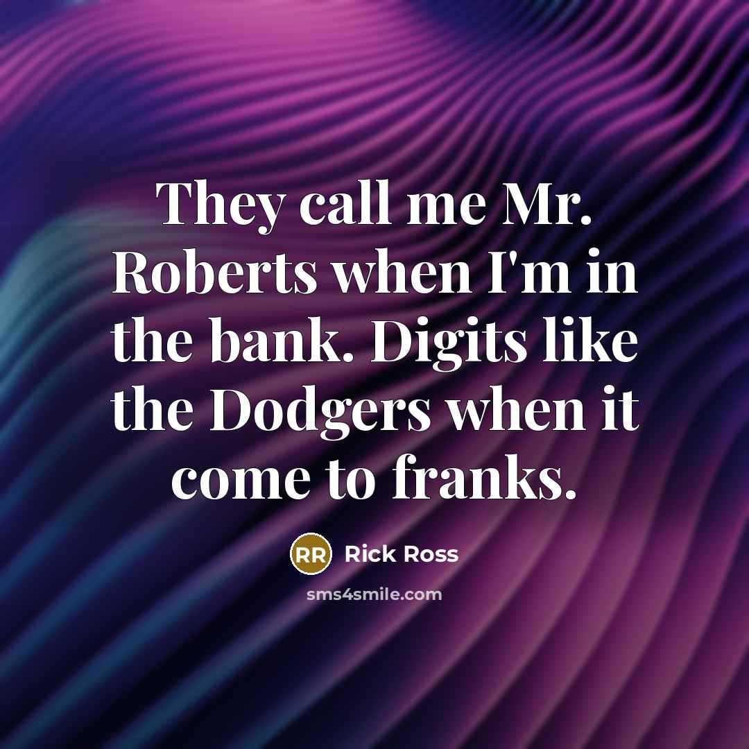 “They call me Mr. Roberts when I'm in the bank.…” quote by Rick Ross
