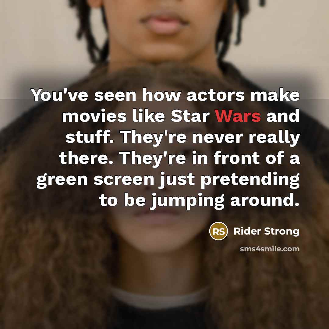 “You've seen how actors make movies like Star Wars and…” quote by Rider Strong