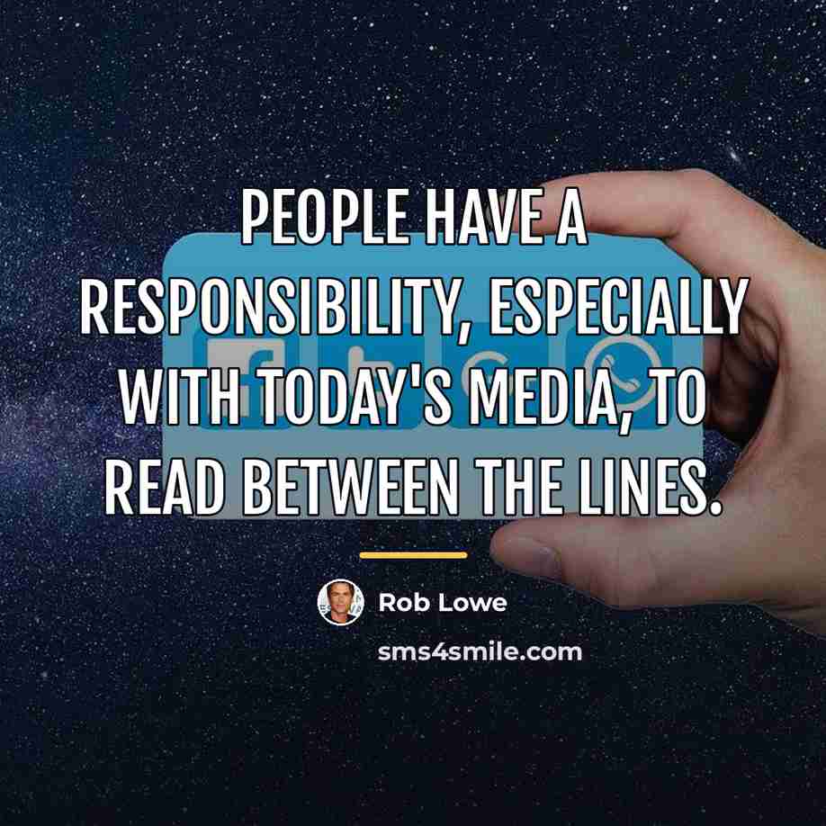 “People have a responsibility, especially with today's media, to read…” quote by Rob Lowe
