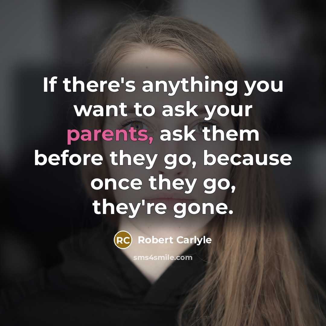 “If there's anything you want to ask your parents, ask…” quote by Robert Carlyle