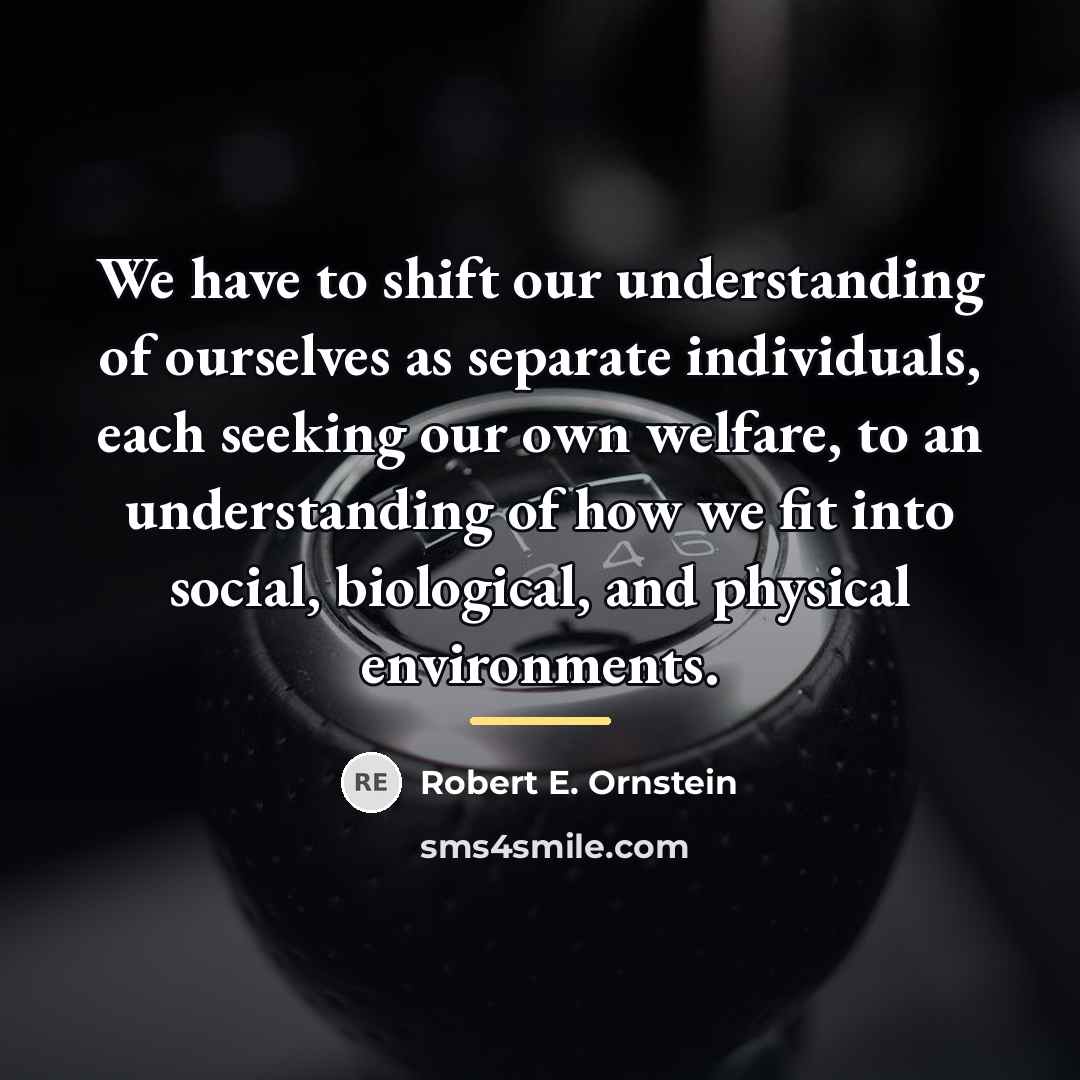 “We have to shift our understanding of ourselves as separate…” quote by Robert E. Ornstein