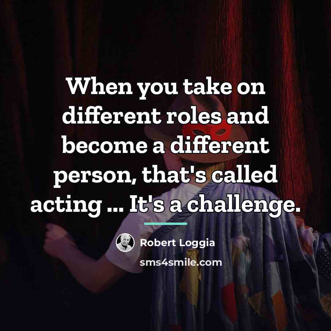 “When you take on different roles and become a different…” quote by Robert Loggia