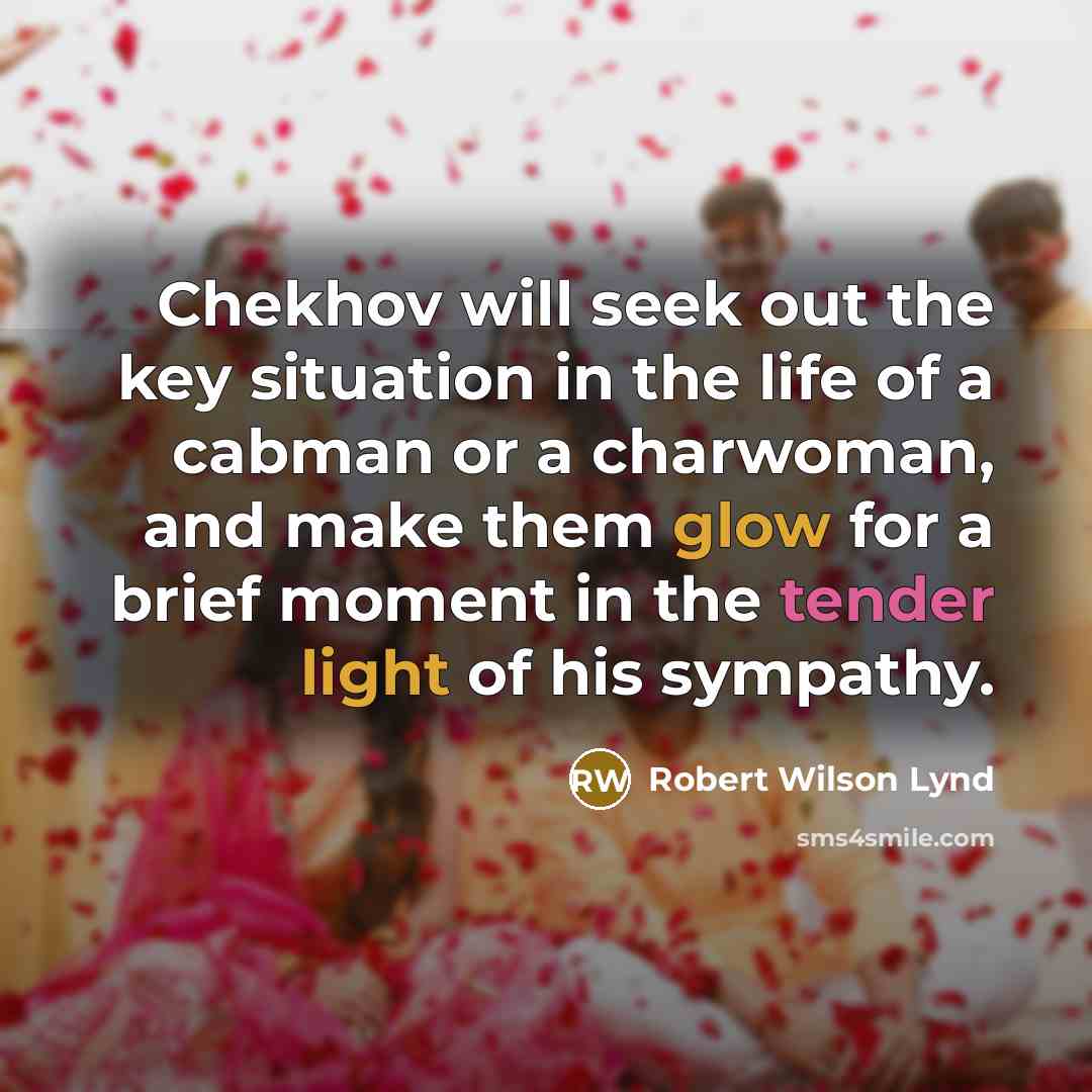 “Chekhov will seek out the key situation in the life…” quote by Robert Wilson Lynd