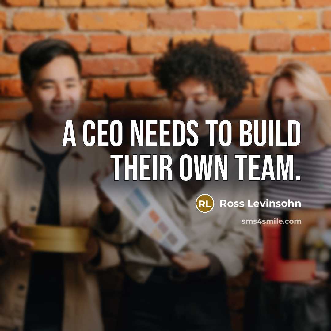 “A CEO needs to build their own team.…” quote by Ross Levinsohn