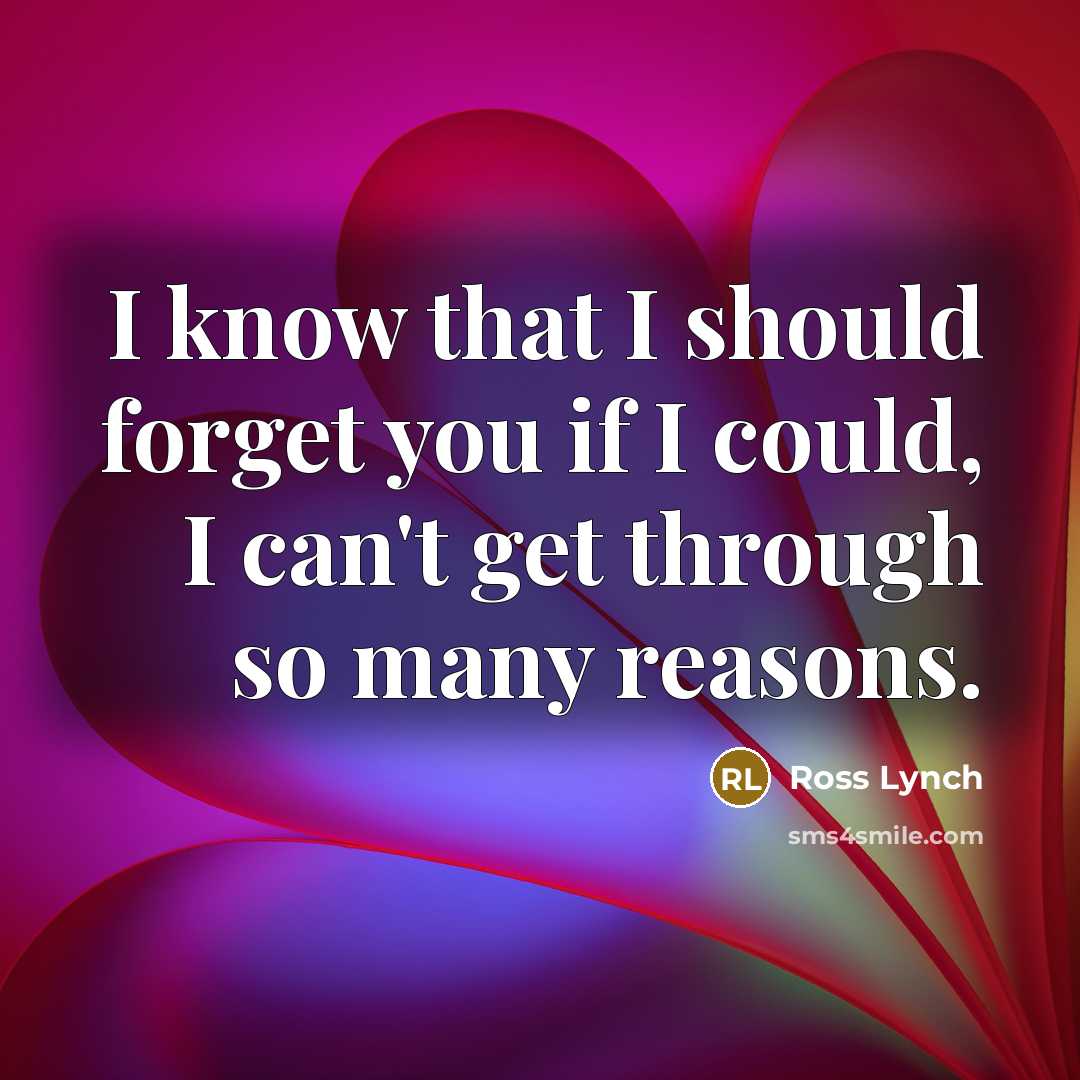 “I know that I should forget you if I could,…” quote by Ross Lynch