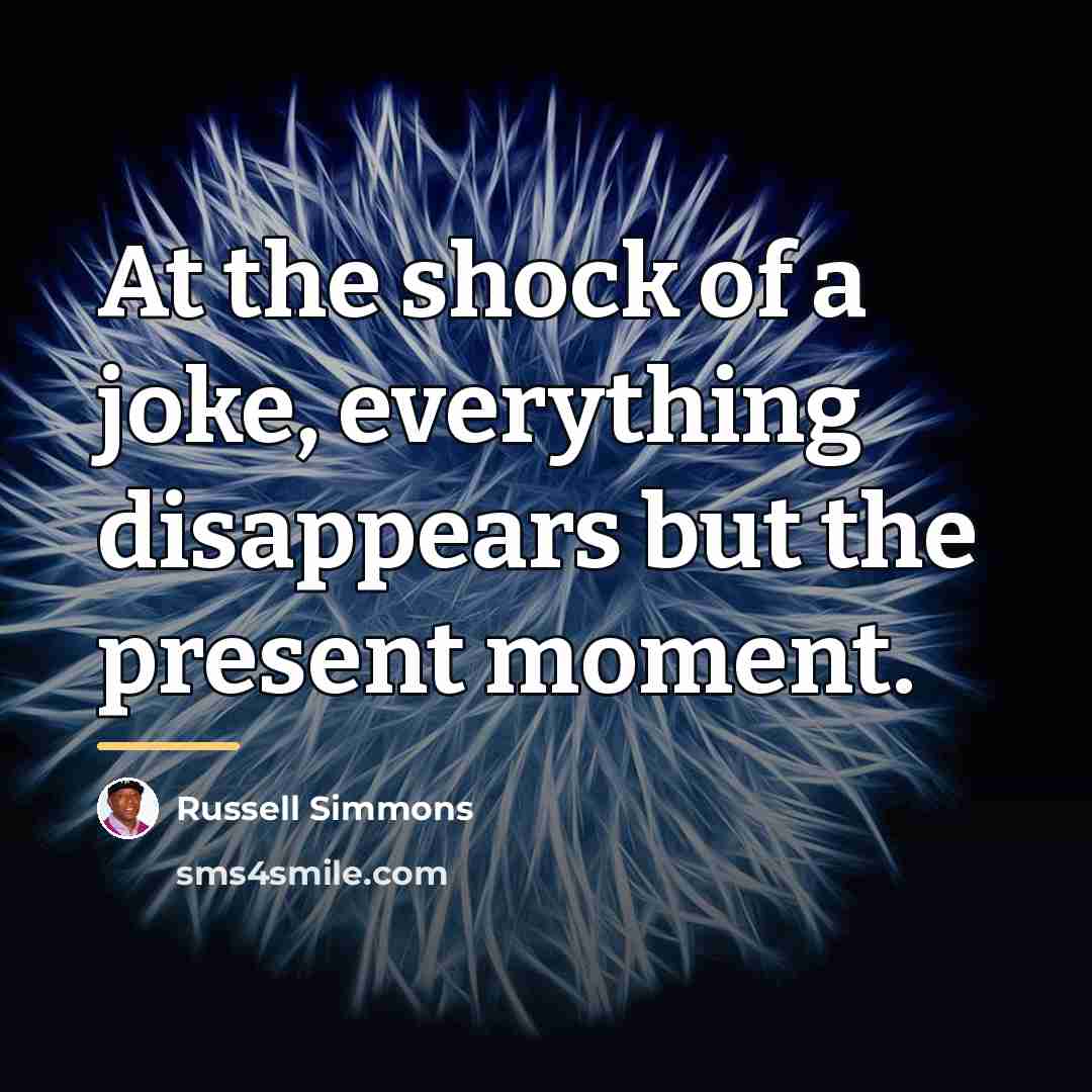 “At the shock of a joke, everything disappears but the…” quote by Russell Simmons