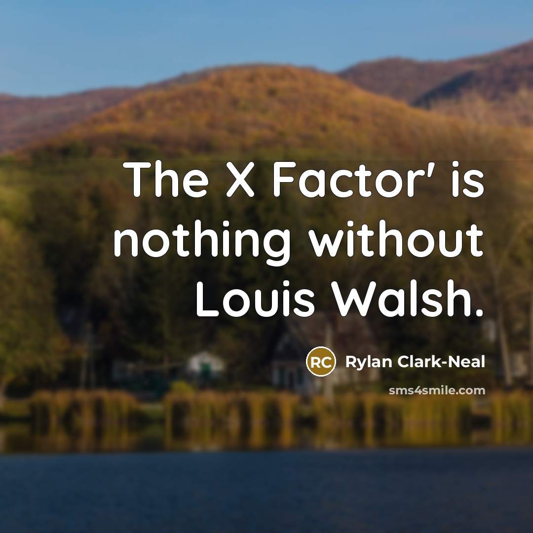 “The X Factor' is nothing without Louis Walsh.…” quote by Rylan Clark-Neal