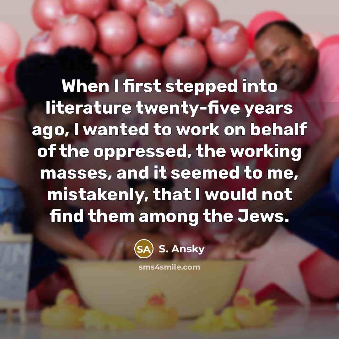 “When I first stepped into literature twenty-five years ago, I…” quote by S. Ansky