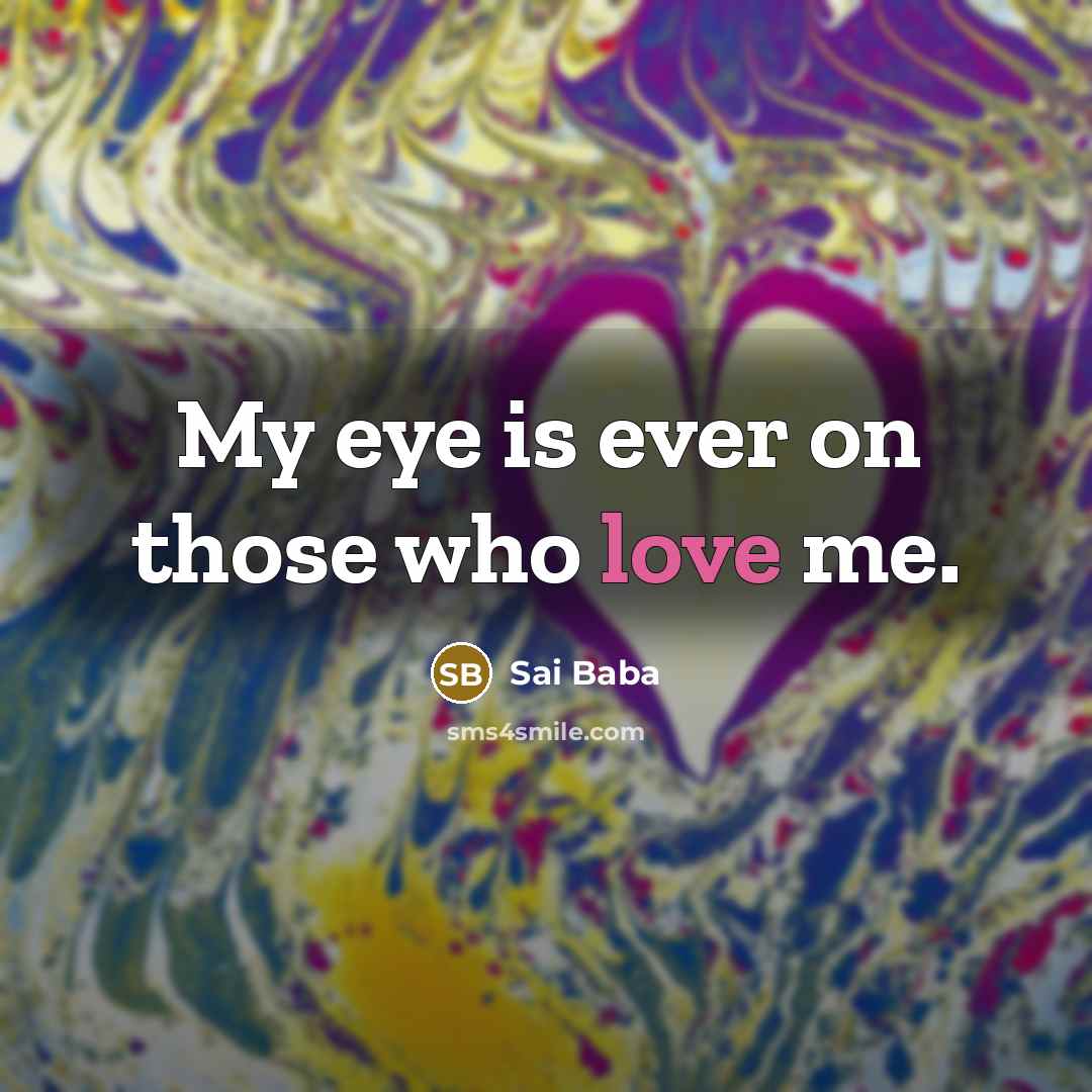 “My eye is ever on those who love me.…” quote by Sai Baba