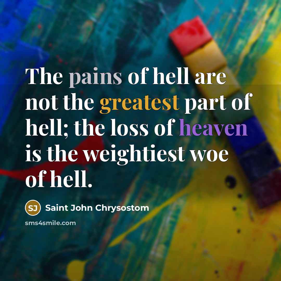 “The pains of hell are not the greatest part of…” quote by Saint John Chrysostom
