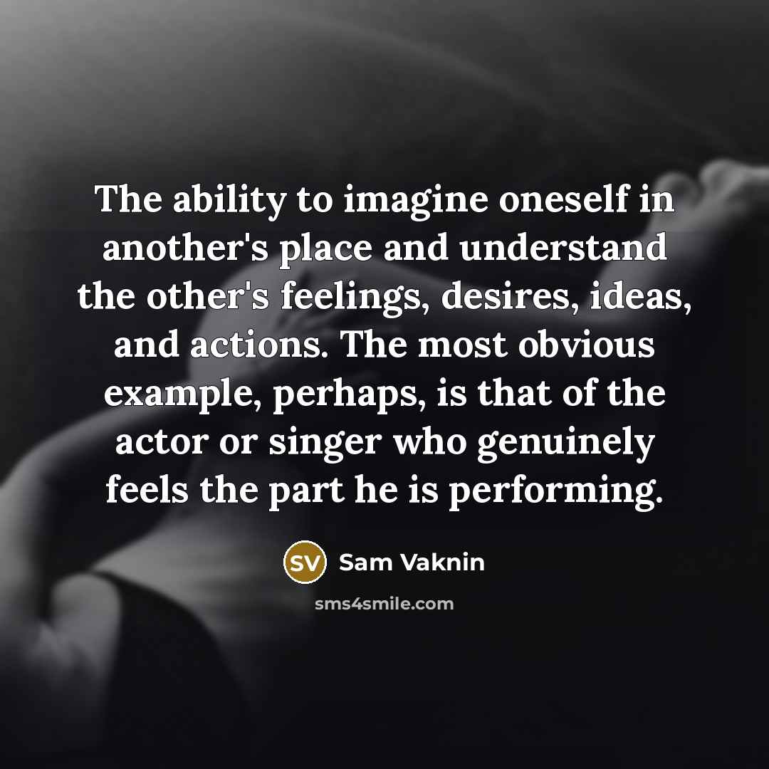 “The ability to imagine oneself in another's place and understand…” quote by Sam Vaknin
