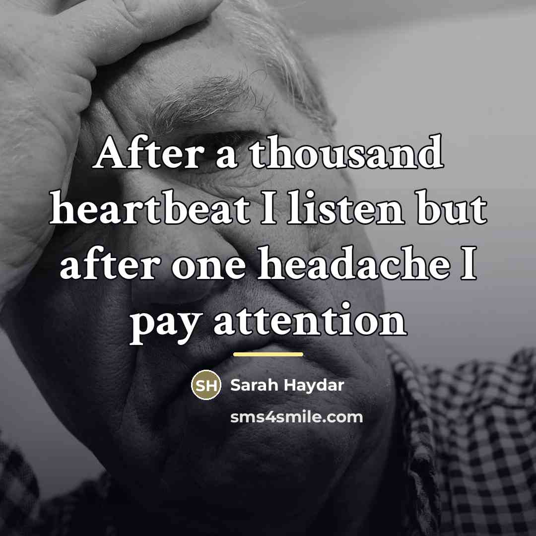 “After a thousand heartbeat I listen but after one headache…” quote by Sarah Haydar