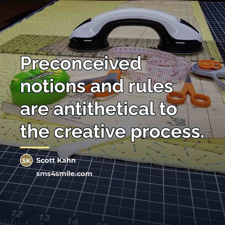 “Preconceived notions and rules are antithetical to the creative process.…” quote by Scott Kahn