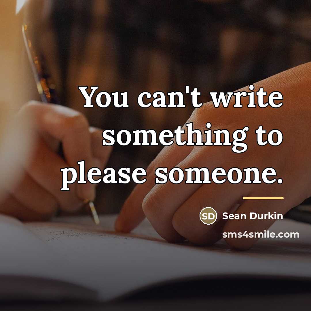 “You can't write something to please someone.…” quote by Sean Durkin