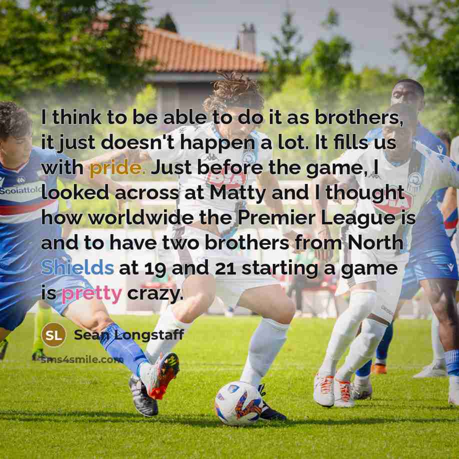 “I think to be able to do it as brothers,…” quote by Sean Longstaff