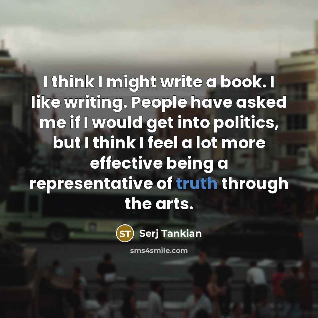 “I think I might write a book. I like writing.…” quote by Serj Tankian