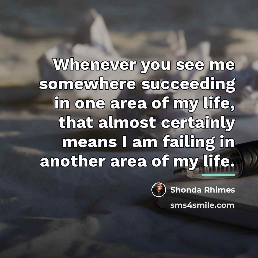 “Whenever you see me somewhere succeeding in one area of…” quote by Shonda Rhimes