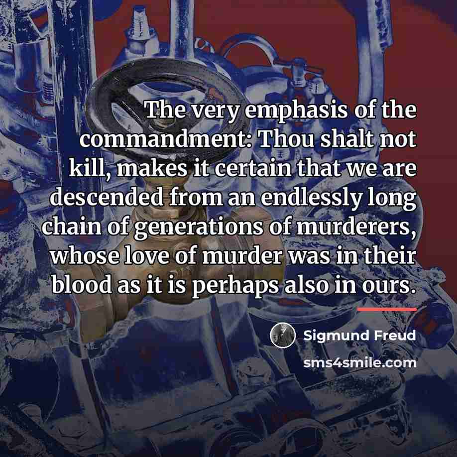 “The very emphasis of the commandment: Thou shalt not kill,…” quote by Sigmund Freud