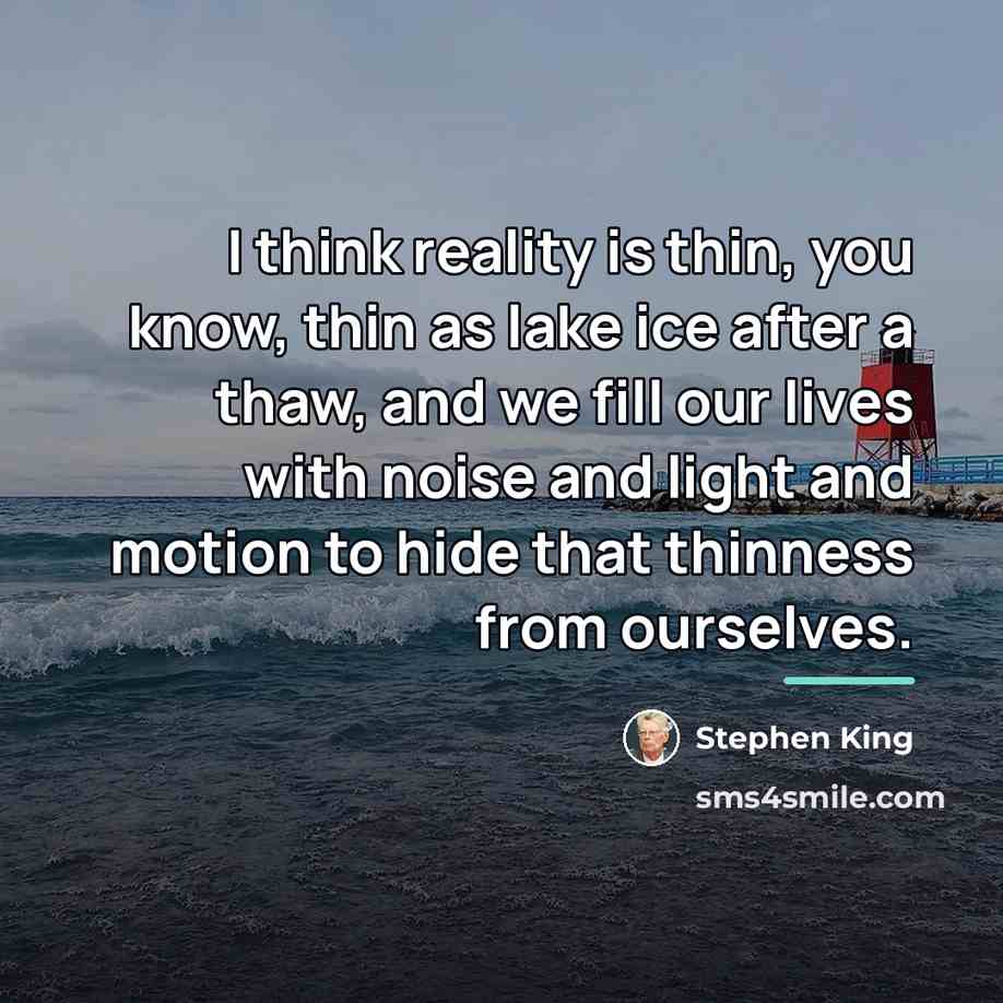“I think reality is thin, you know, thin as lake…” quote by Stephen King