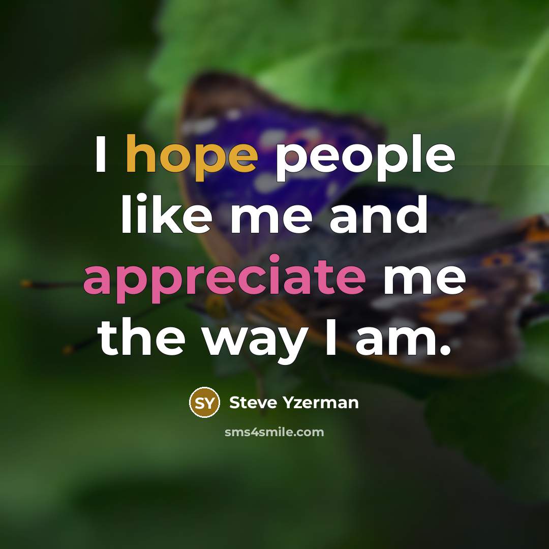 “I hope people like me and appreciate me the way…” quote by Steve Yzerman
