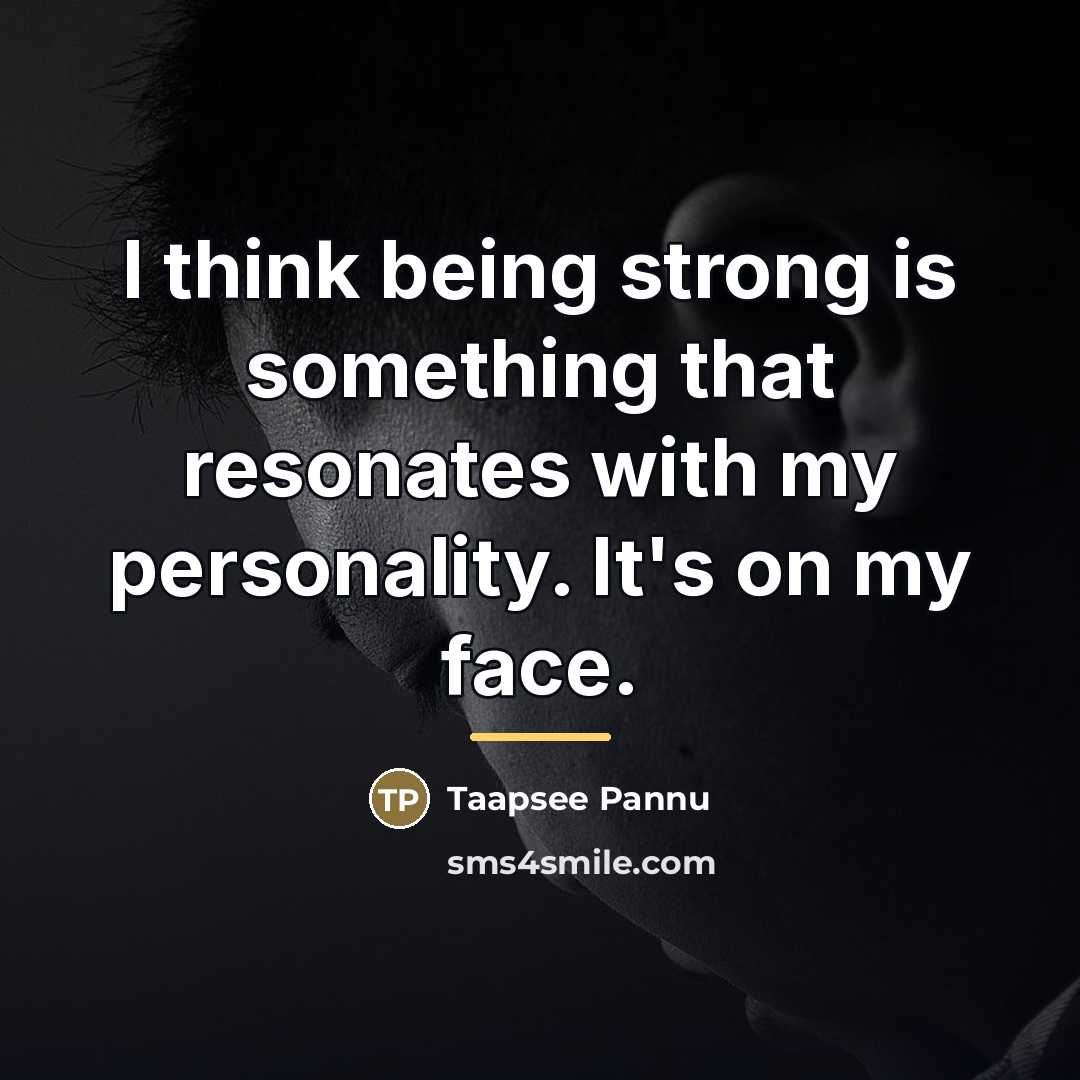 “I think being strong is something that resonates with my…” quote by Taapsee Pannu