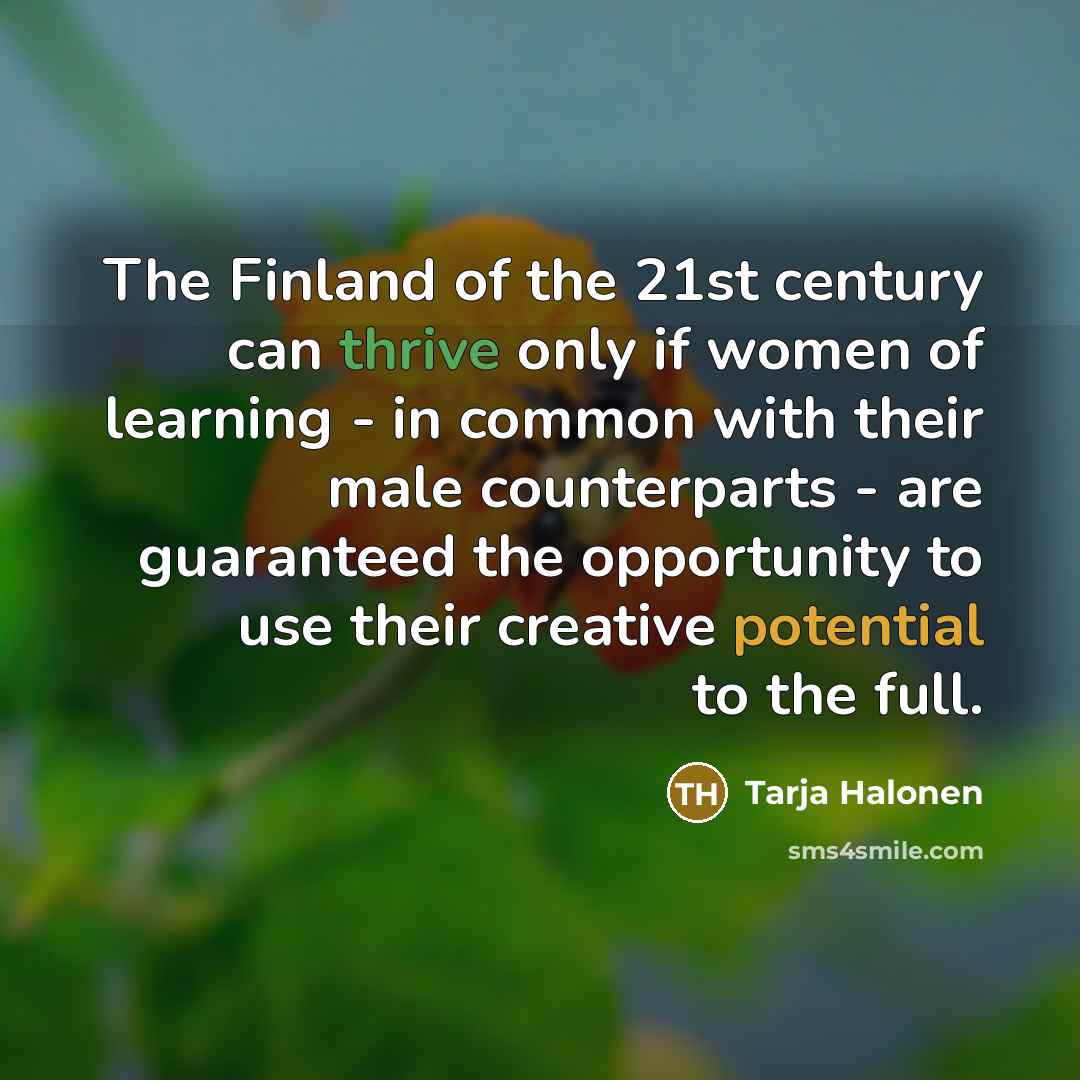 “The Finland of the 21st century can thrive only if…” quote by Tarja Halonen