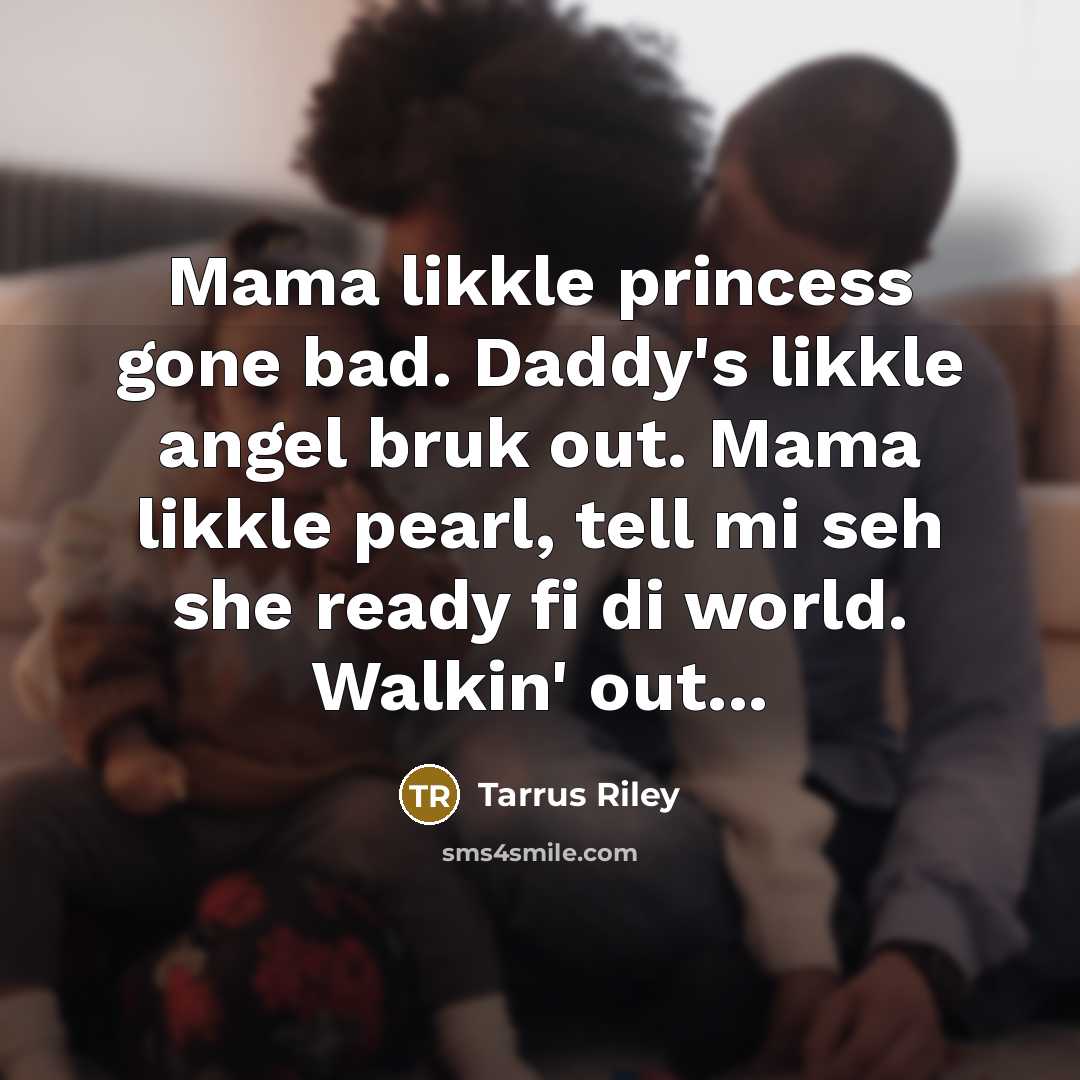 “Mama likkle princess gone bad. Daddy's likkle angel bruk out.…” quote by Tarrus Riley