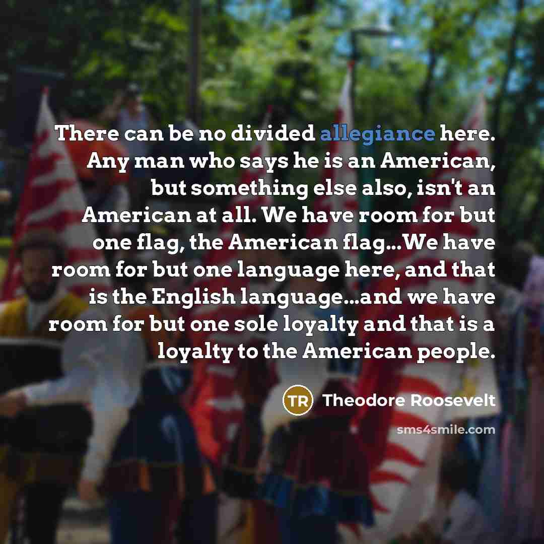 “There can be no divided allegiance here. Any man who…” quote by Theodore Roosevelt