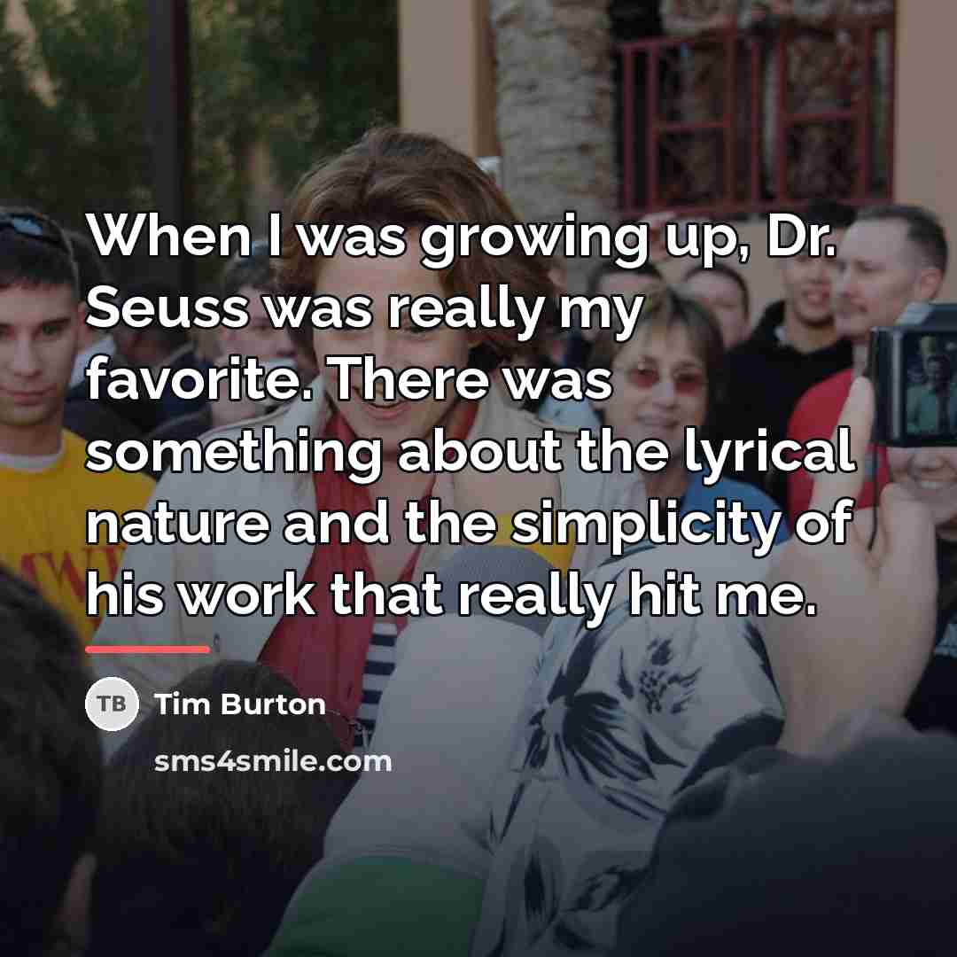 “When I was growing up, Dr. Seuss was really my…” quote by Tim Burton