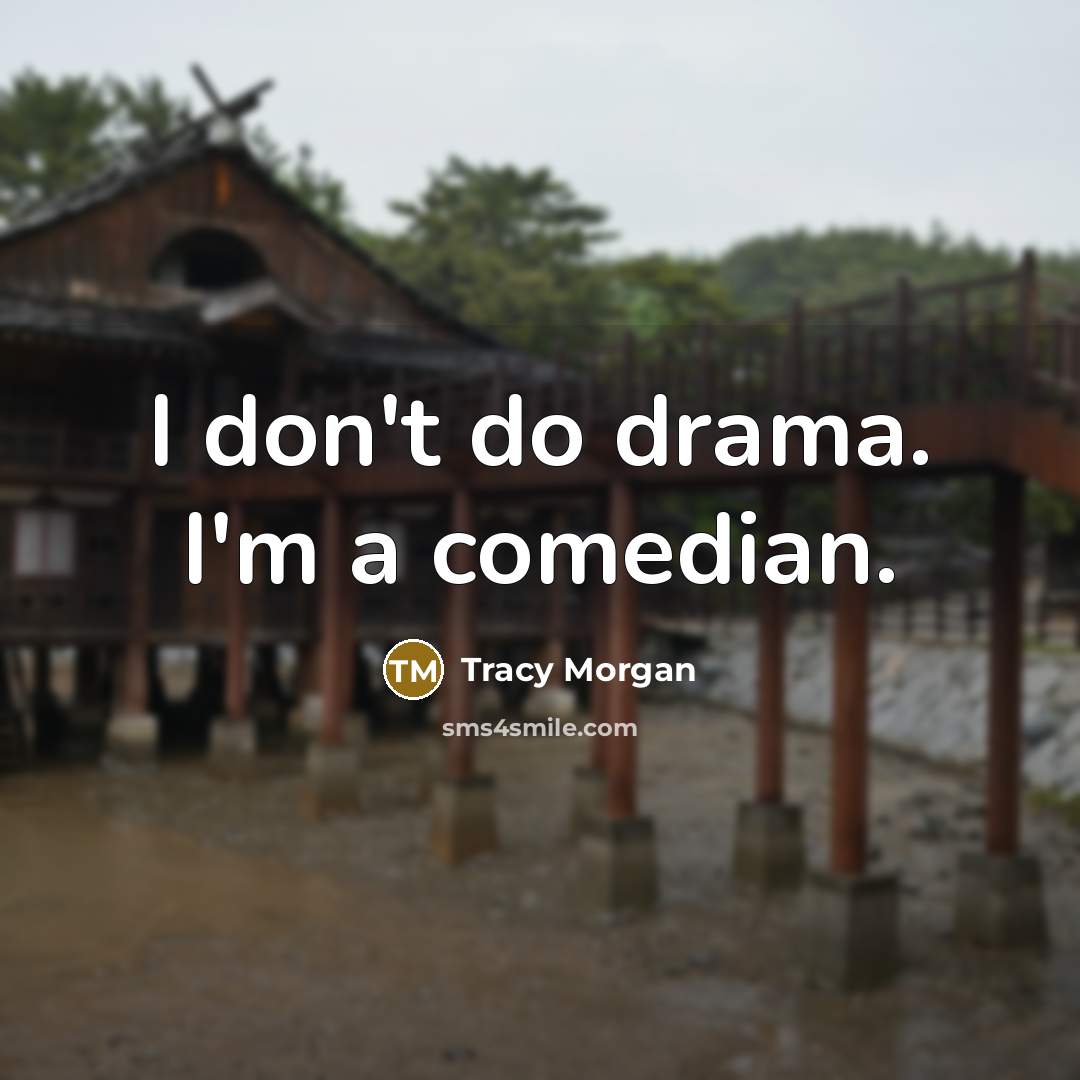 “I don't do drama. I'm a comedian.…” quote by Tracy Morgan