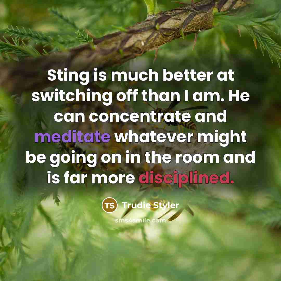 “Sting is much better at switching off than I am.…” quote by Trudie Styler
