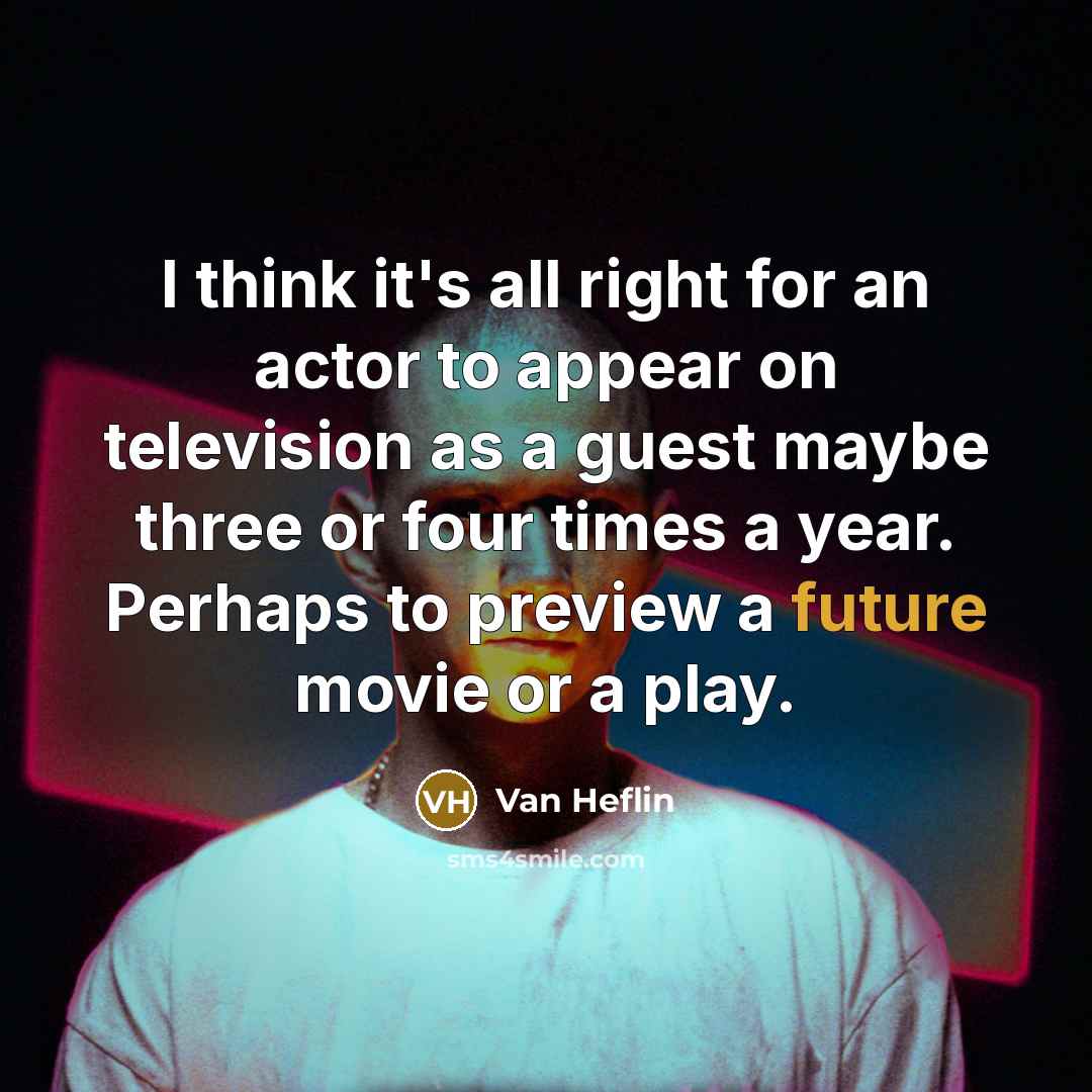 “I think it's all right for an actor to appear…” quote by Van Heflin