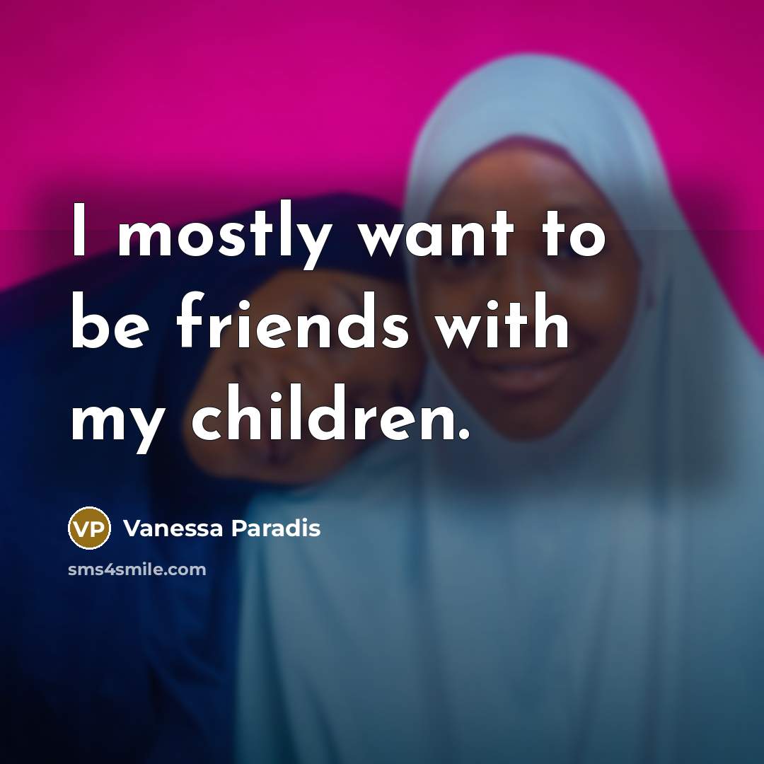 “I mostly want to be friends with my children.…” quote by Vanessa Paradis