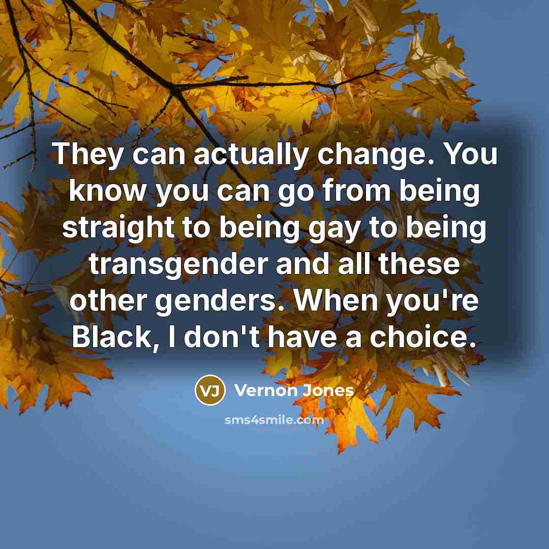 “They can actually change. You know you can go from…” quote by Vernon Jones
