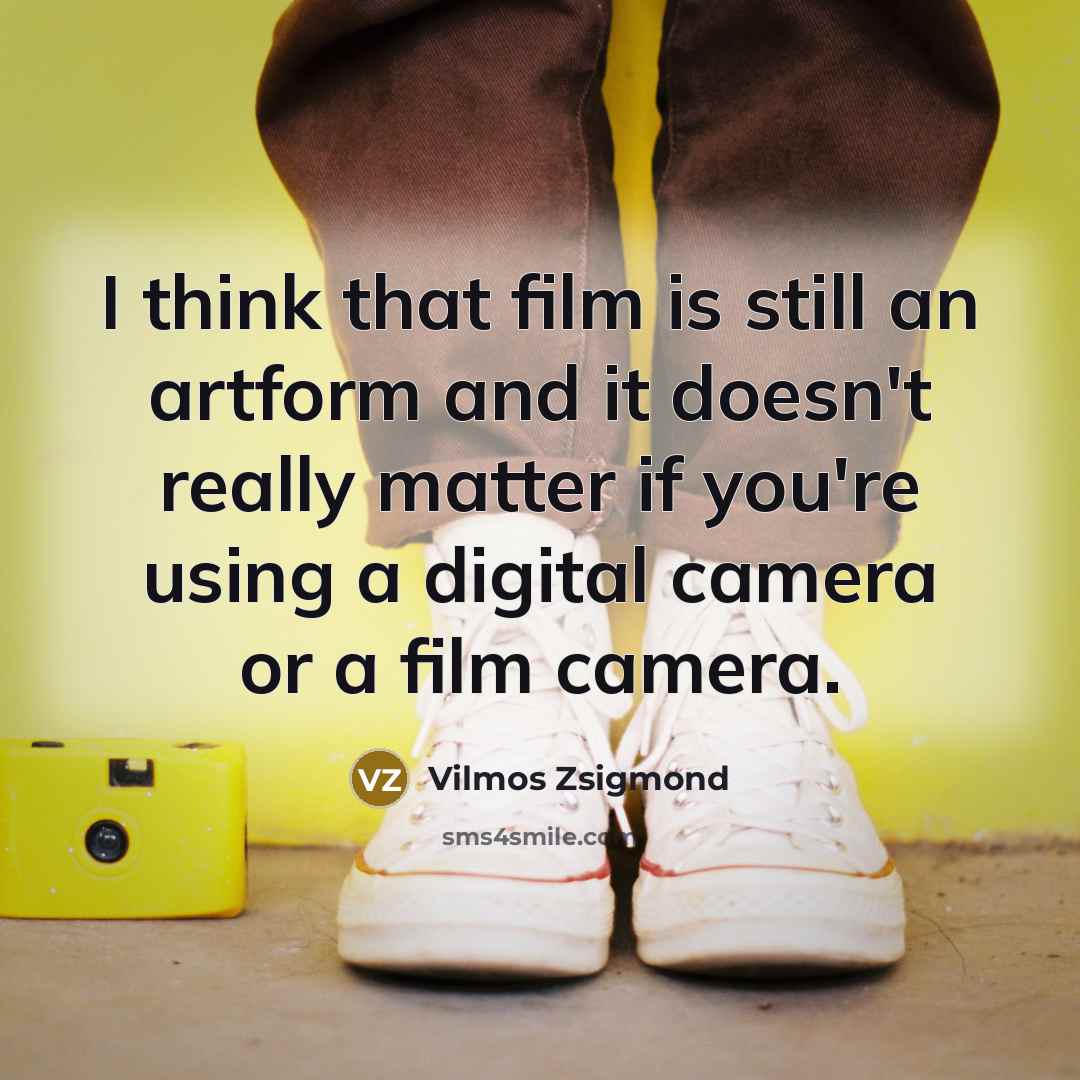 “I think that film is still an artform and it…” quote by Vilmos Zsigmond