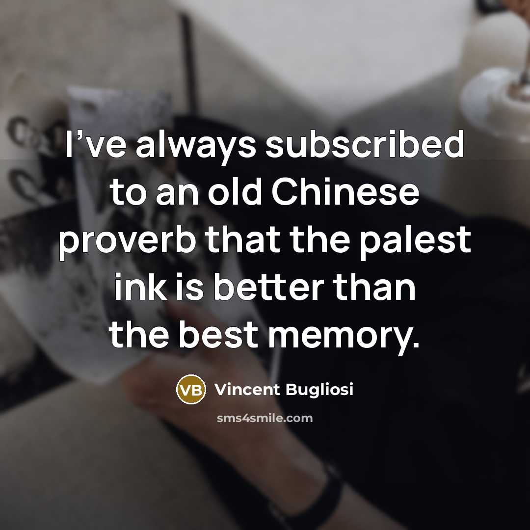“I've always subscribed to an old Chinese proverb that the…” quote by Vincent Bugliosi