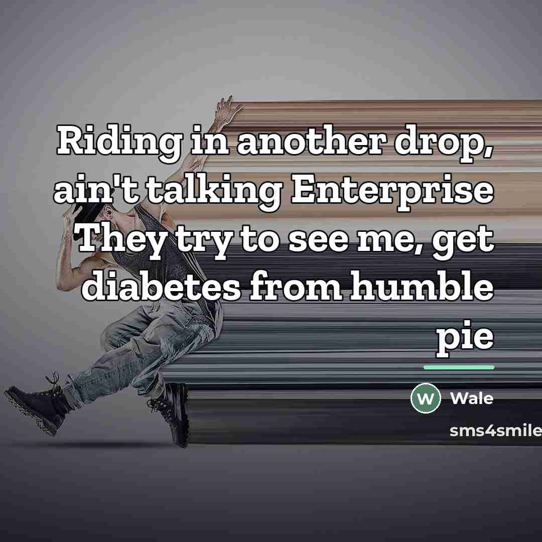 “Riding in another drop, ain't talking Enterprise They try to…” quote by Wale