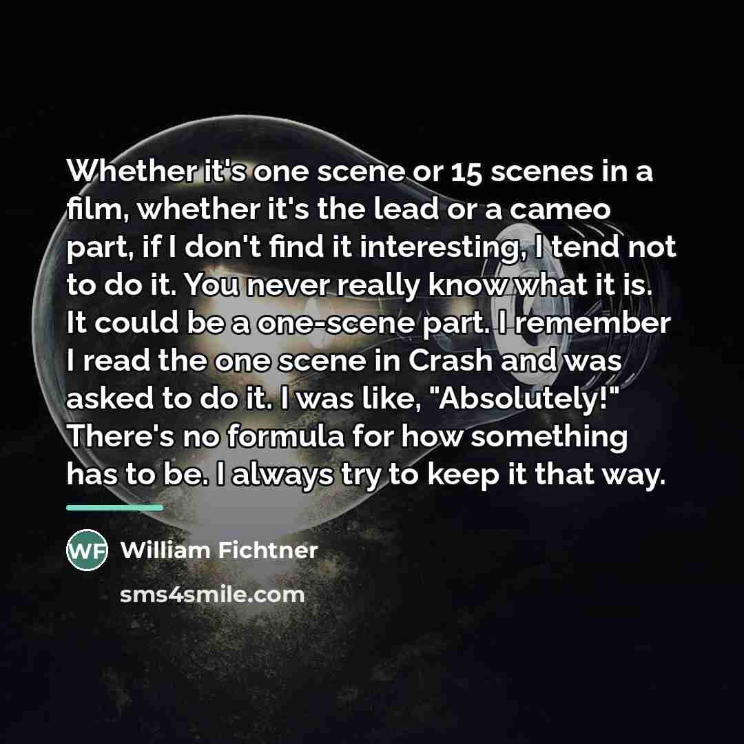 “Whether it's one scene or 15 scenes in a film,…” quote by William Fichtner