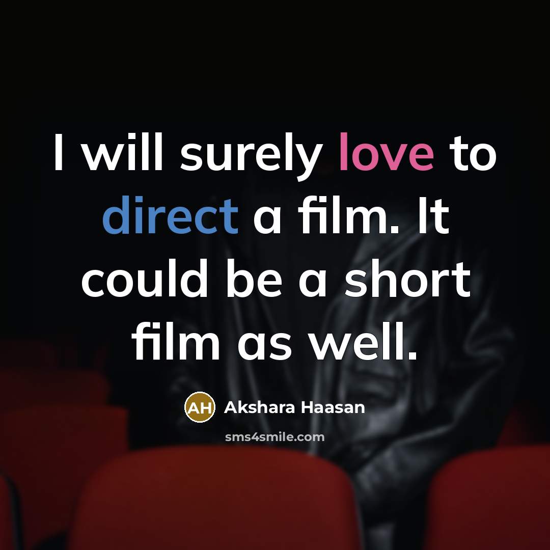 “I will surely love to direct a film. It could…” quote by Akshara Haasan