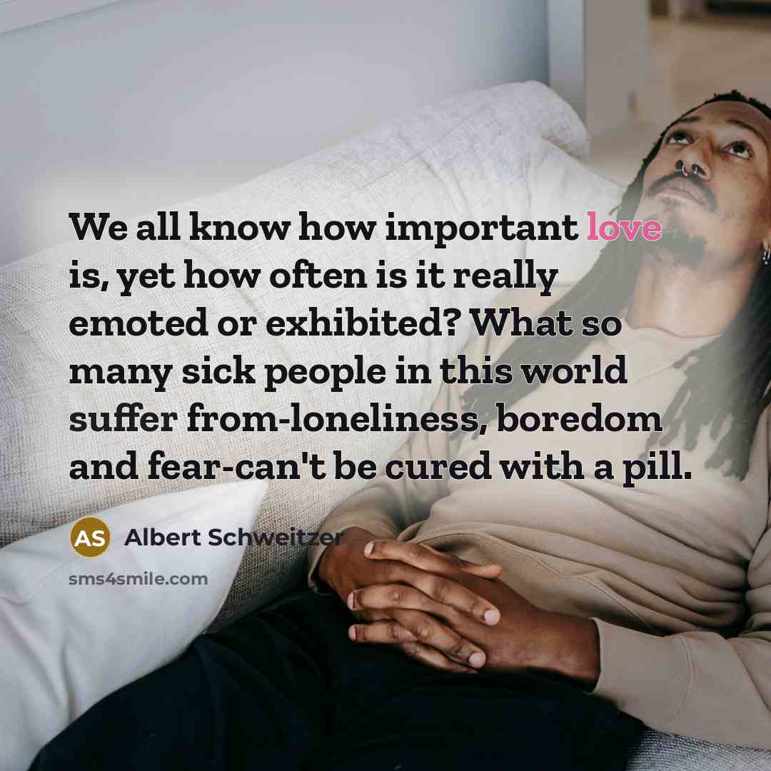 “We all know how important love is, yet how often…” quote by Albert Schweitzer